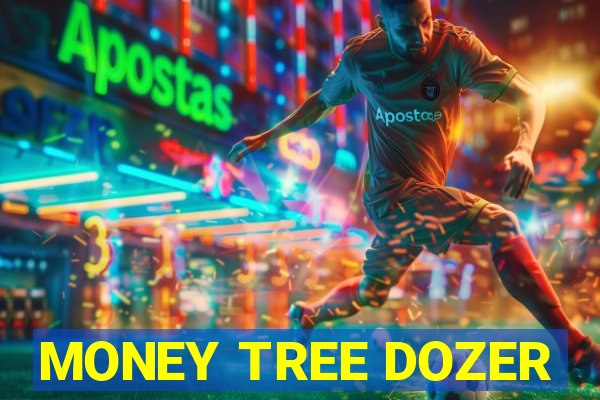MONEY TREE DOZER